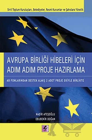 Avrupa Birliği Hibeleri İçin Adım Adım Proje Hazırlama – Ebubekir Doğan, Nadir Ateşoğlu – Efil Yayınevi kitap kapağı