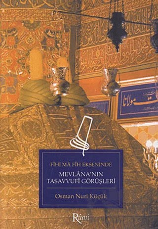 Fihi Ma Fih Ekseninde Mevlana’nın Tasavvufi Görüşleri – Osman Nuri Küçük – Rumi Yayınları kitap kapağı