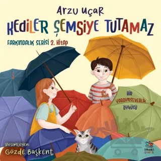Kediler Şemsiye Tutamaz - Farkındalık Serisi 2. Kitap – Arzu Uçar – İthaki Çocuk Yayınları kitap kapağı
