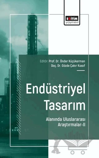 Endüstriyel Tasarım Alanında Uluslararası Araştırmalar-II – Önder Küçükerman, Gözde Çakır Kıasıf, Raşit Esen, Cemal Özcan, İrfan Güzelyol, Sezin Eryılmaz, Hasan Buğra Dundar – Eğitim Yayınevi - Bilimsel Eserler kitap kapağı