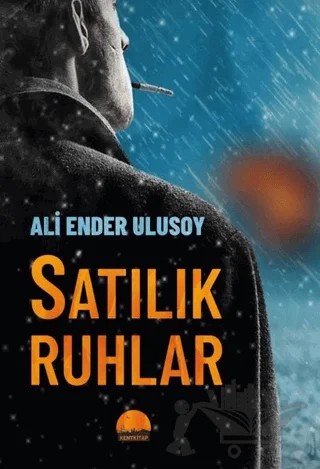 Satılık Ruhlar – Ali Ender Ulusoy – Kent Kitap kitap kapağı