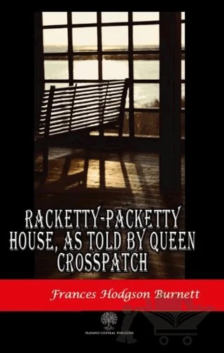 Racketty-Packetty House, As Told By Queen Crosspatch – Frances Hodgson Burnett – Platanus Publishing kitap kapağı