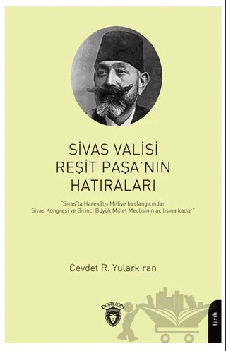 Sivas Valisi Reşit Paşanın Hatıraları – Cevdet R. Yularkıran – Dorlion Yayınları kitap kapağı