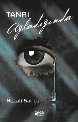 Tanrı Ağladığında – Necati Sarıca – Gece Kitaplığı kitap kapağı