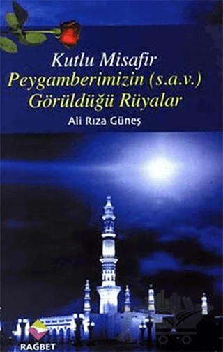Kutlu Misafir Peygamberimizin (s.a.v) Görüldüğü Rüyalar – Ali Rıza Güneş – Rağbet Yayınları kitap kapağı