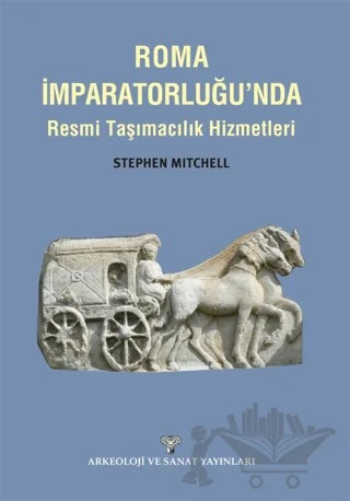 Roma İmparatorluğu'nda Resmi Taşımacılık Hizmetleri – Stephen Mitchell – Arkeoloji ve Sanat Yayınları kitap kapağı