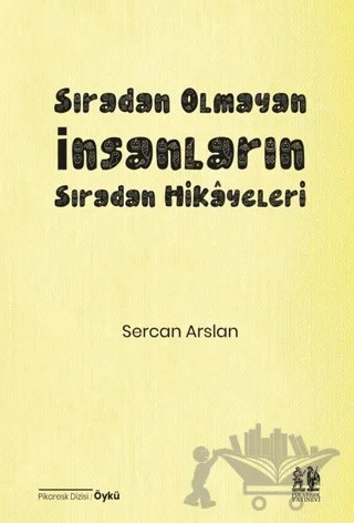 Sıradan Olmayan İnsanların Sıradan Hikâyeleri – Sercan Arslan – Pikaresk Yayınevi kitap kapağı