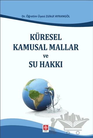 Küresel Kamusal Mallar ve Su Hakkı – Zülküf Ayrangöl – Ekin Basım Yayın kitap kapağı