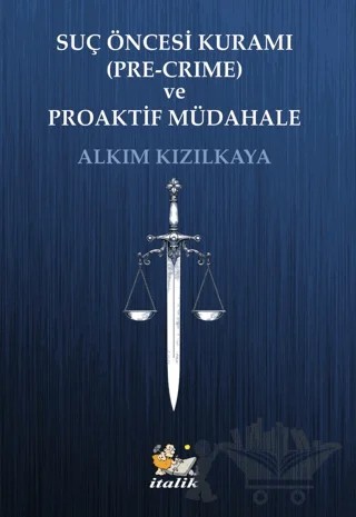 Suç Öncesi Kuramı (Pre-Crime) ve Proaktif Müdahale – Alkım Kızılkaya – İtalik Yayınevi kitap kapağı