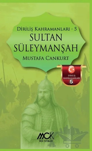 Diriliş Kahramanları 5 - Sultan Süleymanşah – Mustafa Cankurt – MCK Yayınları kitap kapağı