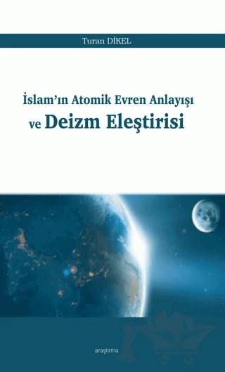 İslam'ın Atomik Evren Anlayışı ve Deizm Eleştirisi – Turan Dikel – Araştırma Yayınları kitap kapağı