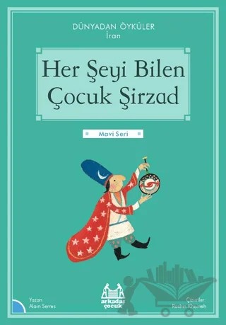 Her Şeyi Bilen Çocuk Şirzad - Dünyadan Öyküler İran – Alain Serres – Arkadaş Yayınları kitap kapağı