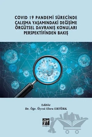 Covid 19 Pandemi Sürecinde Çalışma Yaşamındaki Değişime Örgütsel Davranış Konuları Perspektifinden Bakış – Ebru Ertürk – Gazi Kitabevi kitap kapağı