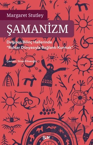 Şamanizm - Değişen Bilinç Hallerinde ”Ruhlar Dünyasıyla Bağlantı Kurmak” – Margaret Stutley – Say Yayınları kitap kapağı