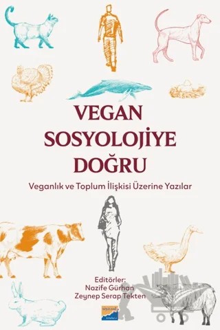 Vegan Sosyolojiye Doğru: Veganlık ve Toplum İlişkisi Üzerine Yazılar – Nazife Gürhan, Zeynep Serap Tekten, Hayati Beşirli – Siyasal Kitabevi kitap kapağı