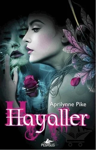 Hayaller - Peri Serisi 3 – Aprilynne Pike – Pegasus Yayınları kitap kapağı