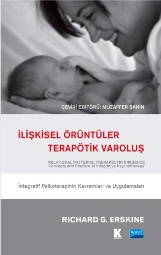İLİŞKİSEL ÖRÜNTÜLER, TERAPÖTİK VAROLUŞ - İntegratif Psikoterapinin Kavramları ve Uygulamaları / RELATIONAL PATTERNS, THERAPEUTIC PRESENCE - Concepts and Practice of Integrative Psychotherapy – Richard G. Erskine – Nobel Akademik Yayıncılık kitap kapağı