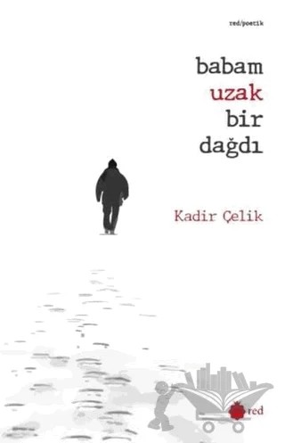 Babam Uzak Bir Dağdı – Kadir Çelik – Red Yayınları kitap kapağı
