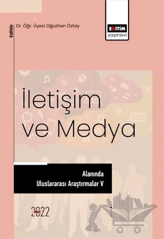 İletişim ve Medya Alanında Uluslararası Araştırmalar V – Kolektif – Eğitim Yayınevi - Bilimsel Eserler kitap kapağı