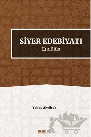 Siyer Edebiyatı Endülüs – Yakup Akyürek – Siyer Yayınları kitap kapağı