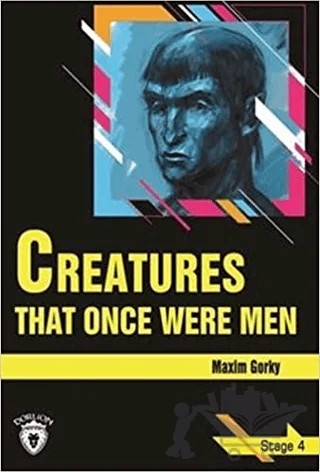 Creatures That Once Were Men Stage 4 – Maksim Gorki – Dorlion Yayınları kitap kapağı
