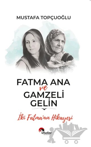 Fatma Ana ve Gamzeli Gelin – Mustafa Topçuoğlu – Uludaz Yayınları kitap kapağı