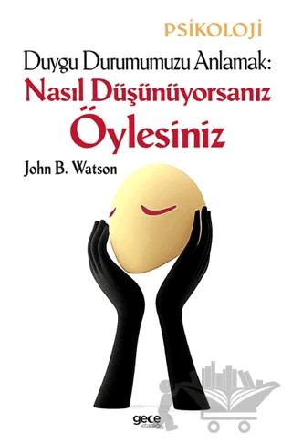 Duygu Durumumuzu Anlamak: Nasıl Düşünüyorsanız Öylesiniz – John B. Watson – Gece Kitaplığı kitap kapağı