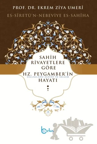 Sahih Rivayetlere Göre Hz. Peygamber’in Hayatı – Ekrem Ziya Umeri – Beka Yayınları kitap kapağı
