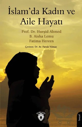 İslam’da Kadın ve Aile Hayatı – Hurşid Ahmed, B. Aisha Lemu, Fatima Hereen – Dorlion Yayınları kitap kapağı