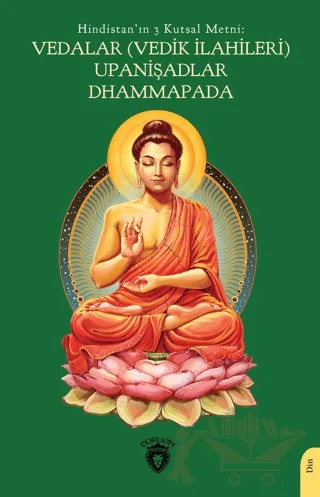 Hindistan'ın 3 Kutsal Metni: Vedalar (Vedik İlahileri), Upanişadlar, Dhammapada – Kolektif – Dorlion Yayınları kitap kapağı