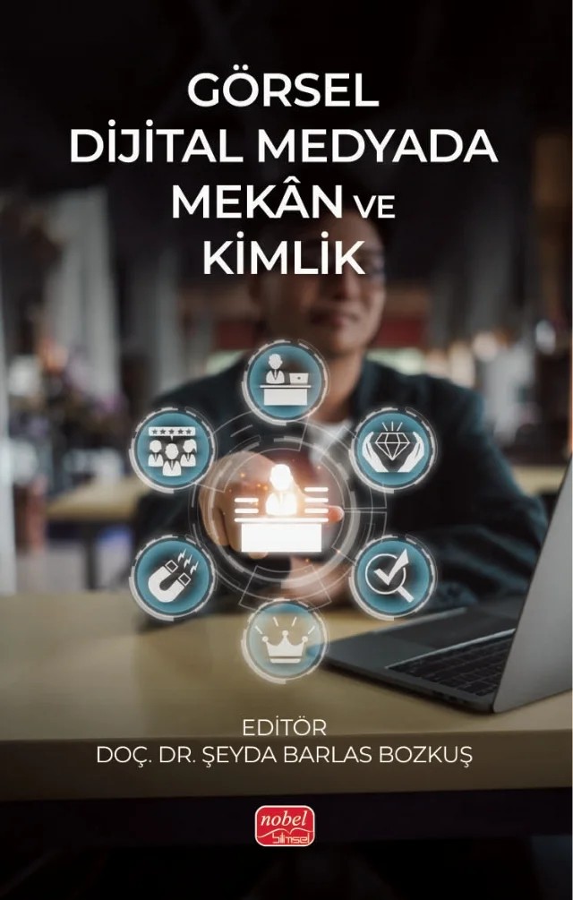 Görsel Dijital Medyada Mekân ve Kimlik – Bahrialp Tutal, Büşra Turhan Tutal, Deniz Gönç, Ebru Han Kundakçı, Elif Hatice Bahçecioğlu, Enes Dönmez, İsrafil Kuralay, Oytun Doğan, Türkay Türkan Ünlü – Nobel Bilimsel Eserler kitap kapağı