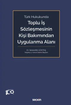 Türk HukukundaToplu İş Sözleşmesinin Kişi Bakımından Uygulanma Alanı – Seracettin Göktaş – Seçkin Yayıncılık kitap kapağı