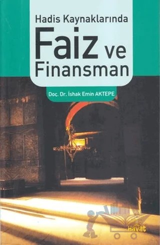Hadis Kaynaklarında Faiz ve Finansman – İshak Emin Aktepe – Hayat Yayınları kitap kapağı