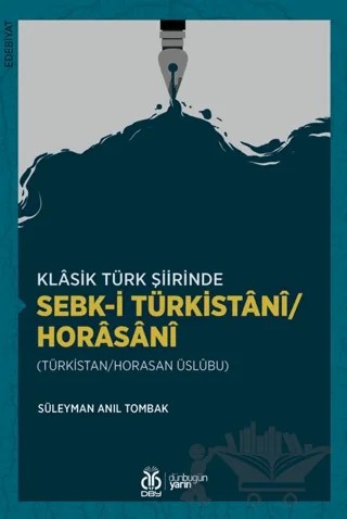 Klasik Türk Şiirinde Sebk-i Türkistani/Horasani – Süleyman Anıl Tombak – DBY Yayınları kitap kapağı