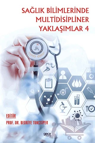 Sağlık Bilimlerinde Multidisipliner Yaklaşımlar 4 – Bedriye Tunçsiper – Gece Kitaplığı kitap kapağı