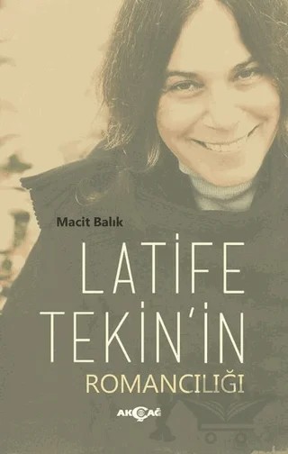 Latife Tekin'in Romancılığı – Macit Balık – Akçağ Yayınları kitap kapağı