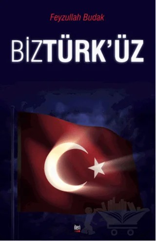 Biz Türk'üz – Feyzullah Budak – İleri Yayınları kitap kapağı