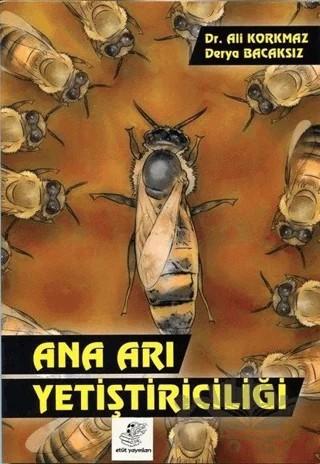 Ana Arı Yetiştiriciliği – Ali Korkmaz, Derya Bacaksız – Etüt Yayınları kitap kapağı