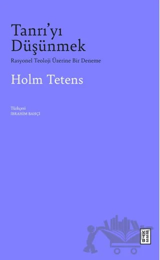 Tanrı’yı Düşünmek – Holm Tetens – Ketebe Yayınları kitap kapağı