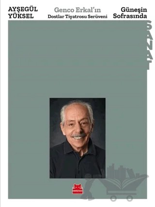 Güneşin Sofrasında - Genco Erkal’ın Dostlar Tiyatrosu Serüveni – Ayşegül Yüksel – Kırmızı Kedi Yayınevi kitap kapağı