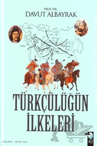 Türkçülüğün İlkeleri – Davut Albayrak – IQ Kültür Sanat Yayıncılık kitap kapağı