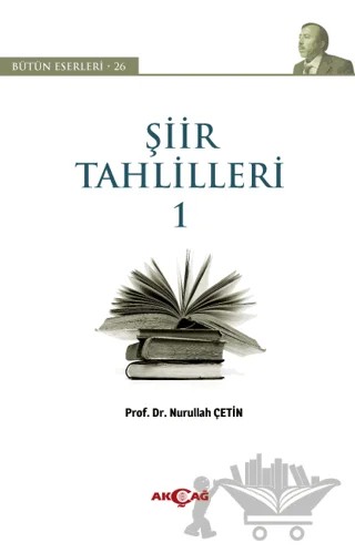Şiir Tahlilleri 1 – Nurullah Çetin – Akçağ Yayınları kitap kapağı