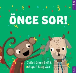 Önce Sor ! – Abigail Tompkins, Juliet Clare Bell – Sola Kidz kitap kapağı