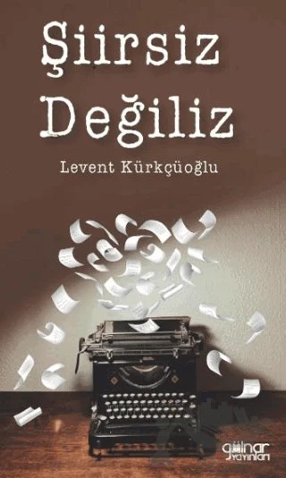 Şiirsiz Değiliz – Levent Kürkçüoğlu – Gülnar Yayınları kitap kapağı
