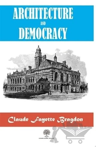 Architecture And Democracy – Claude Fayette Bragdon – Platanus Publishing kitap kapağı