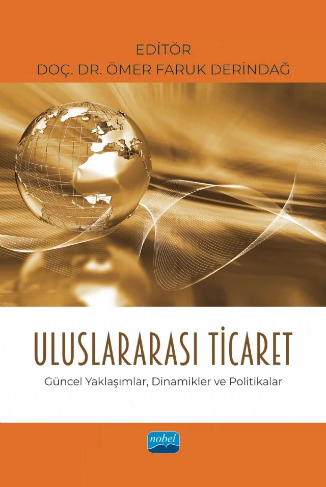 Uluslararası Ticaret Güncel Yaklaşımlar, Dinamikler ve Politikalar – Aylin Kolbaşı, Çağlayan Aslan, Erdem Bulut, Ferdi Akpiliç, Murat Aslan, Salih Parmaksız – Nobel Akademik Yayıncılık kitap kapağı
