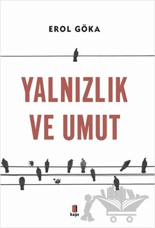 Yalnızlık ve Umut – Erol Göka – Kapı Yayınları kitap kapağı