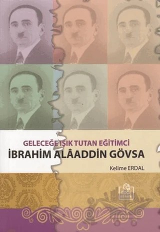 Geleceğe Işık Tutan Eğitimci İbrahim Alaaddin Gövsa – Kelime Erdal – Ezgi Kitabevi Yayınları kitap kapağı