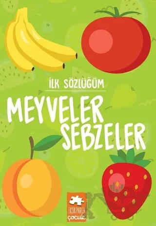 Meyveler Sebzeler - İlk Sözlüğüm – Kolektif – Eksik Parça Yayınları kitap kapağı