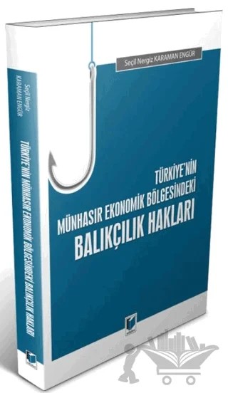 Türkiye'nin Münhasır Ekonomik Bölgesindeki Balıkçılık Hakları – Seçil Nergiz Karaman Engür – Adalet Yayınevi kitap kapağı